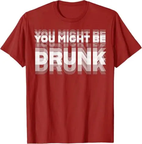 You Might Be Drunk T-Shirt